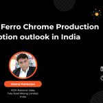 Reviewing Ferro Chrome Production & Consumption outlook in India