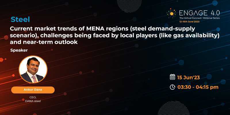 Current market trends of MENA regions (steel demand-supply scenario), challenges being faced by local players (like gas availability) and near-term outlook.